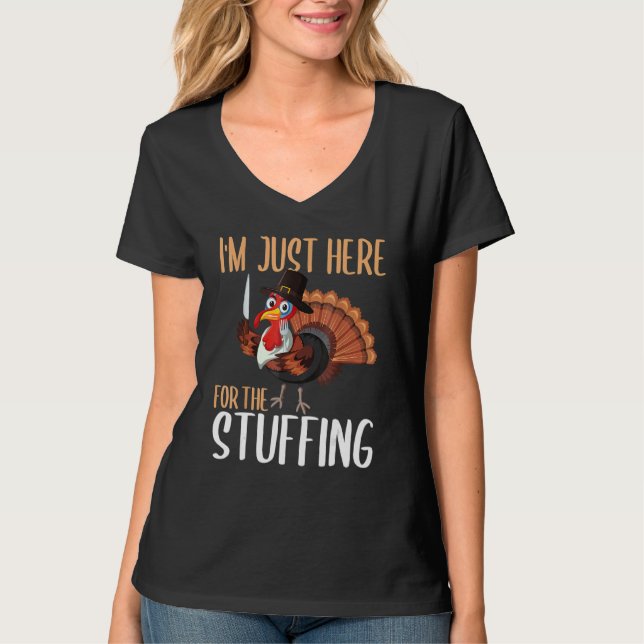 Im Just Here For The Stuffing  Thanksgiving Turkey T-Shirt (Front)
