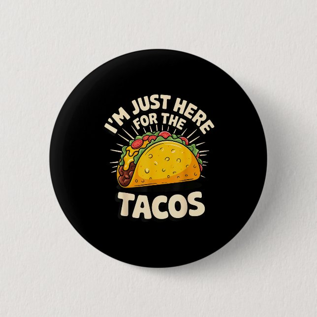 I'm just here for the tacos  6 cm round badge (Front)