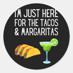 I'm Just Here For The Tacos And Margaritas Cinco D Classic Round Sticker