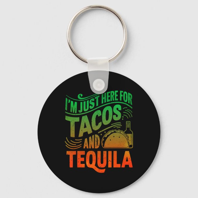 I'm Just Here For The Tacos And Tequila  Key Ring (Front)