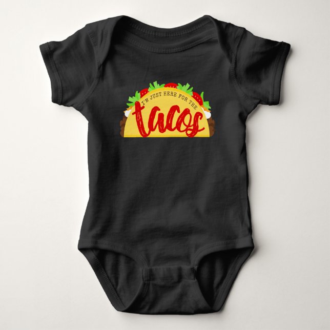 I'm Just Here For The Tacos Baby Bodysuit (Front)