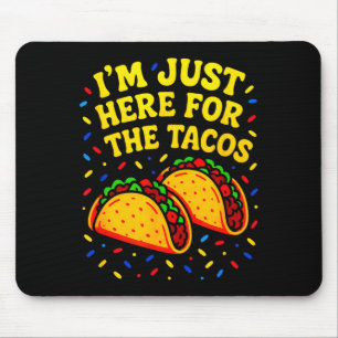 I'm just here for the tacos - cinco de mayo fun mouse pad