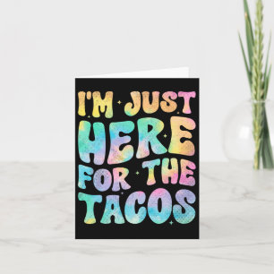 I'm Just Here For The Tacos Food Funny Mexican Foo Card
