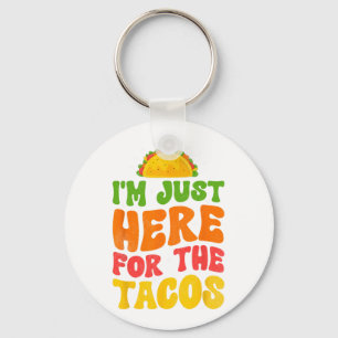 I'm Just Here For The Tacos Food Funny Mexican Foo Key Ring