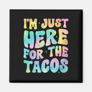 I'm Just Here For The Tacos Food Funny Mexican Foo Magnet
