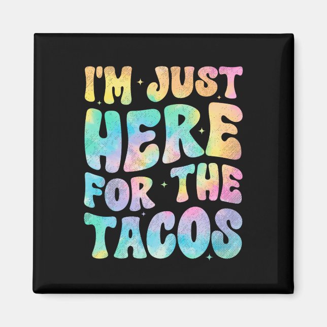 I'm Just Here For The Tacos Food Funny Mexican Foo Magnet (Front)