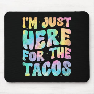 I'm Just Here For The Tacos Food Funny Mexican Foo Mouse Pad