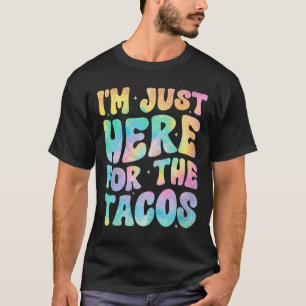 I'm Just Here For The Tacos Food Funny Mexican Foo T-Shirt
