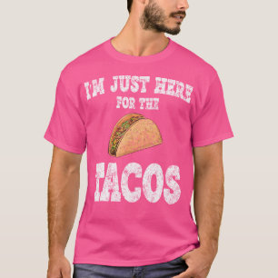 I'M Just Here For The Tacos Funny Mexican Party T-Shirt
