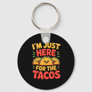 I'm just here for the tacos  key ring