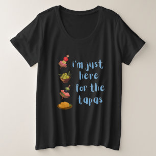 I'm Just Here For The Tapas Funny Plus Size T-Shirt