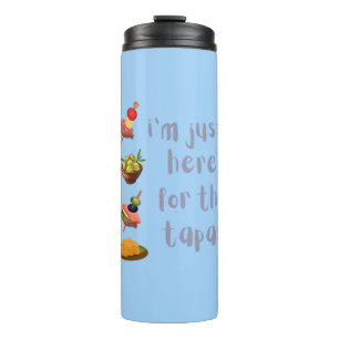 I'm Just Here For The Tapas Funny Thermal Tumbler