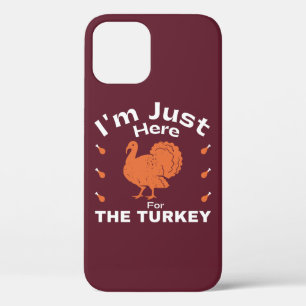 I'm Just Here For The Turkey Thanksgiving iPhone 12 Case