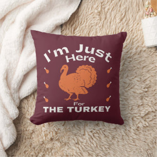I'm Just Here For The Turkey Thanksgiving  Cushion