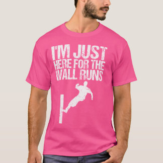 I'M Just Here For The Wall Runs Shirt As A Running