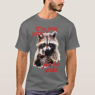Im just here for the wine T-Shirt