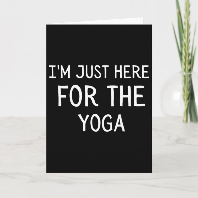I'm Just Here For The Yoga  Card (Front)