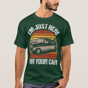 I'm Just Here For Your Car Tow Truck Operator Gift T-Shirt