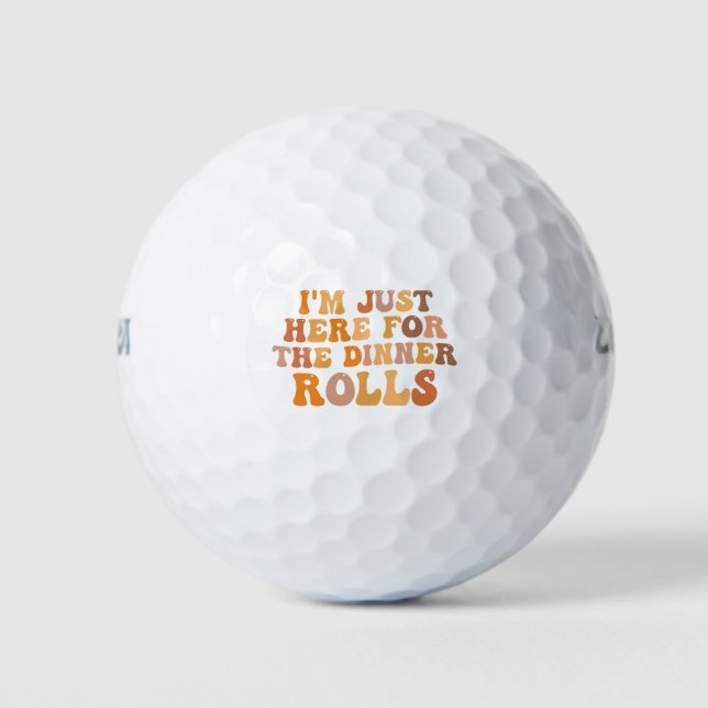 I'm Just Here Fot the Dinner Rolls Thanksgivin  Golf Balls (Front)