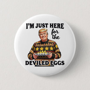 I'm Just Here Here for the Deviled Eggs Trump  6 Cm Round Badge