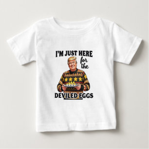 I'm Just Here Here for the Deviled Eggs Trump  Baby T-Shirt