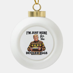 I'm Just Here Here for the Deviled Eggs Trump Ceramic Ball Christmas Ornament