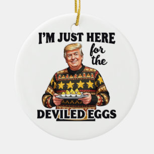 I'm Just Here Here for the Deviled Eggs Trump Ceramic Tree Decoration