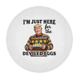 I'm Just Here Here for the Deviled Eggs Trump Cutting Board