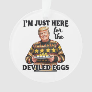 I'm Just Here Here for the Deviled Eggs Trump  Ornament