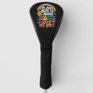 I'm Just Here Make Bigots Upset LGBTQ Gay Pride Golf Head Cover