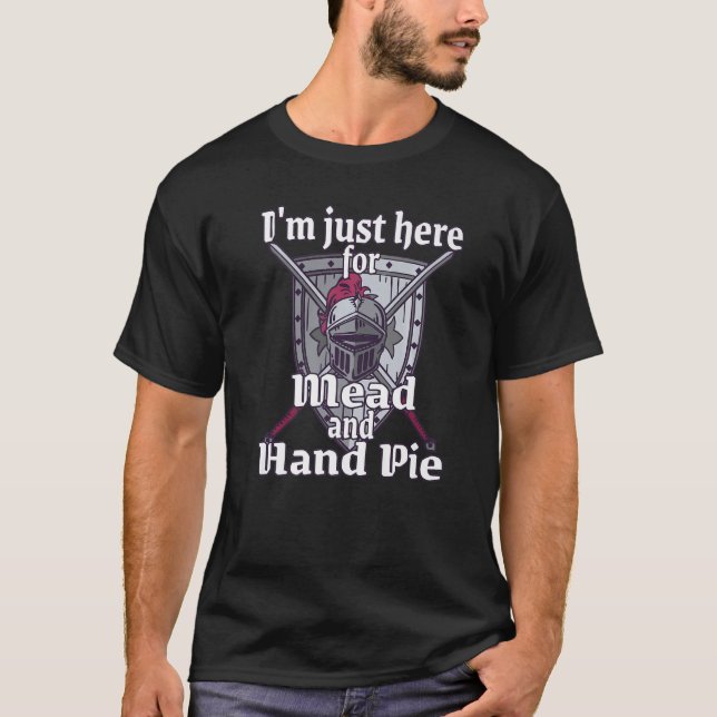 I'm just here mediaeval renaissance festival funny T-Shirt (Front)
