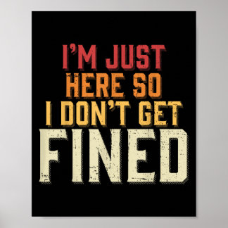 I'm Just Here So I Don't Get Fined  Poster