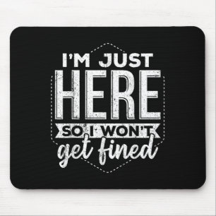 Im Just Here So I Dont Get Fined - Taxes Money Bil Mouse Pad