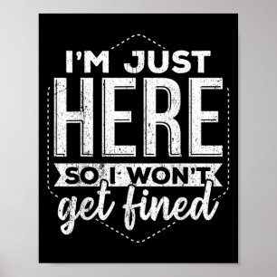 Im Just Here So I Dont Get Fined - Taxes Money Bil Poster
