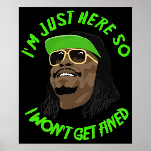 Im just here so I wont get fined Poster