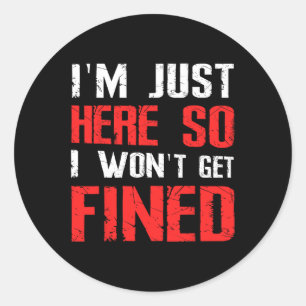 I'm Just Here So I Won't Get Fined T Sport Athleti Classic Round Sticker
