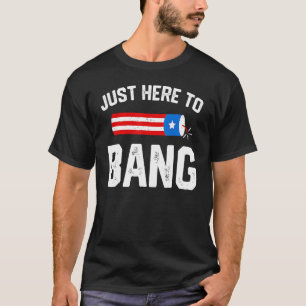 I'm Just Here To Bang  4th July American Flag Clot T-Shirt