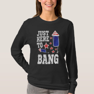 Im Just Here To Bang 4th July American Flag Clothe T-Shirt