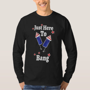 Im Just Here To Bang 4th July Usa Flag T-Shirt