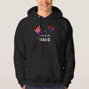 Im Just Here To Bang 4th Of July Independence Day Hoodie