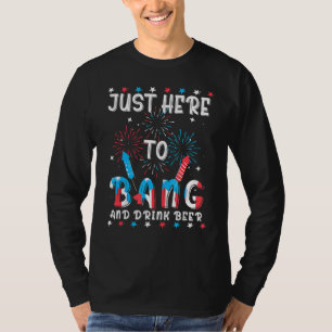 I'm Just Here To Bang Fourth Of July T-Shirt