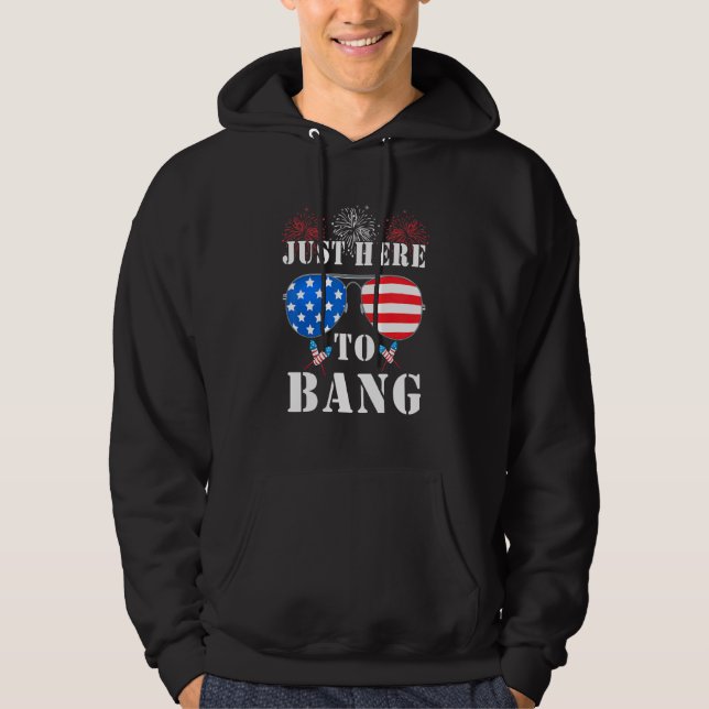 Im Just Here To Bang Usa Flag Sunglasses  4th Of J Hoodie (Front)