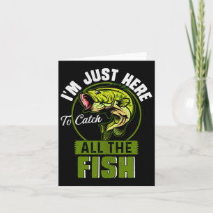 I'm Just Here To Catch All The Fish Funny Fishing Card
