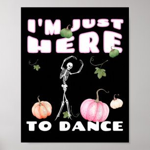 I'm Just Here To Dance Skeleton Dancing Llet  Poster