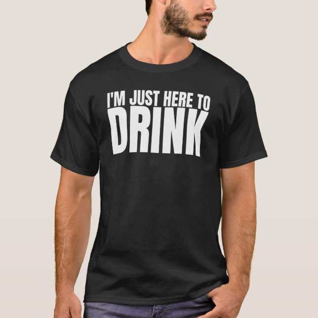 I'm Just Here To Drink Drinking Squad Bachelor Par T-Shirt (Front)