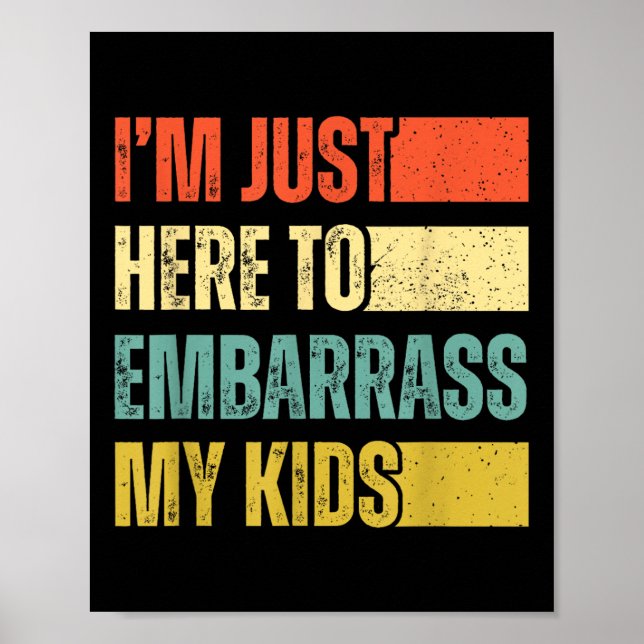 Im Just Here To Embarr My Kids  Poster (Front)