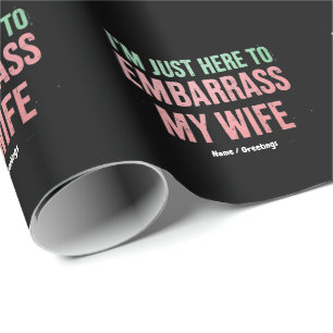 "I'm Just Here To Embarrass My Wife" Funny Husband Wrapping Paper