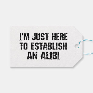 I'm just here to establish an alibi gift tags