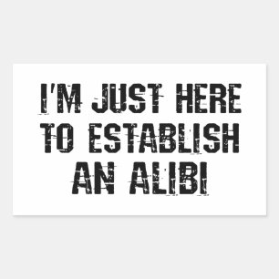 I'm just here to establish an alibi rectangular sticker