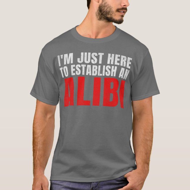 Im Just Here to Establish an Alibi retro T-Shirt (Front)